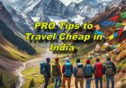 PRO Tips to Travel Cheap in India