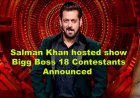 Salman Khan hosted show Bigg Boss 18 Contestants Announced