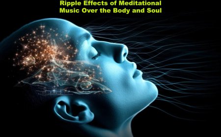 Ripple Effects of Meditational Music Over the Body and Soul