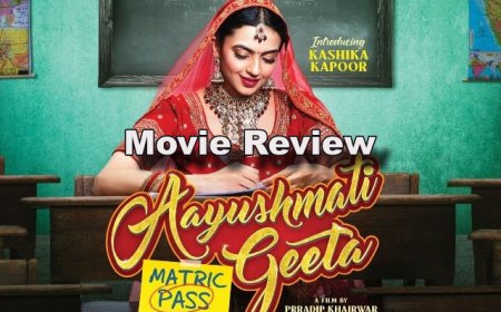 “Aayushmati Geeta Matric Pass” Movie Review