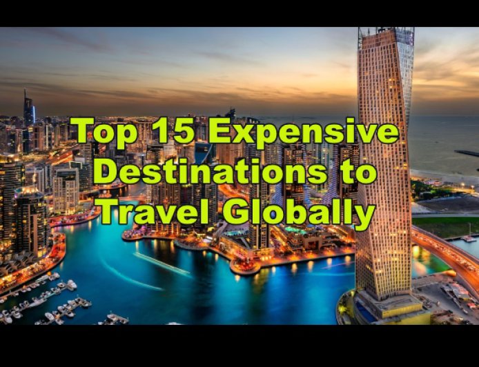 Top 15 Expensive Destinations to Travel Globally