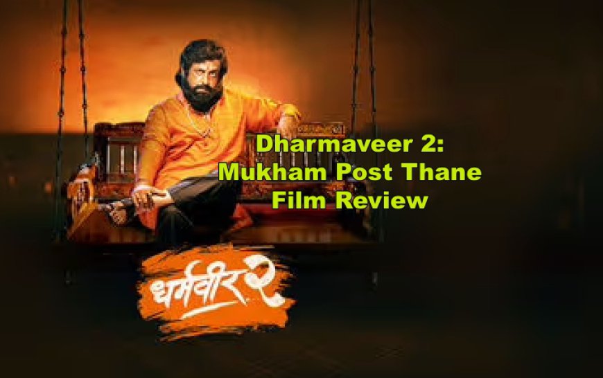 Dharmaveer 2: Mukham Post Thane Film Review