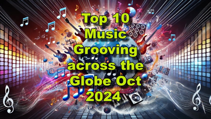 Top 10 Music Grooving across the Globe Oct 2024