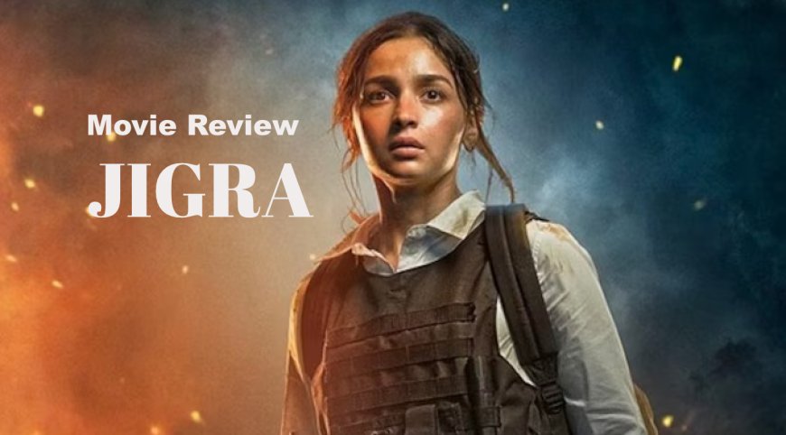 Jigra Movie Review