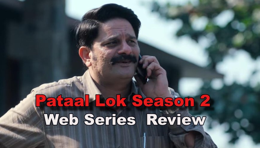 Paatal Lok Season 2 Review